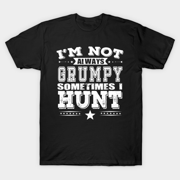 Hunters Are Not Always Grumpy Funny T-Shirt by omorihisoka